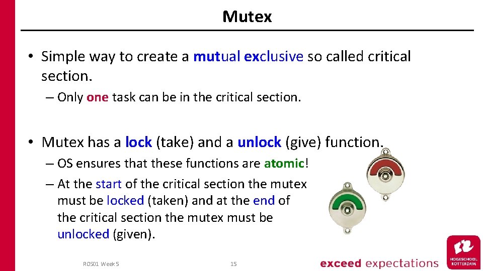 Mutex • Simple way to create a mutual exclusive so called critical section. –