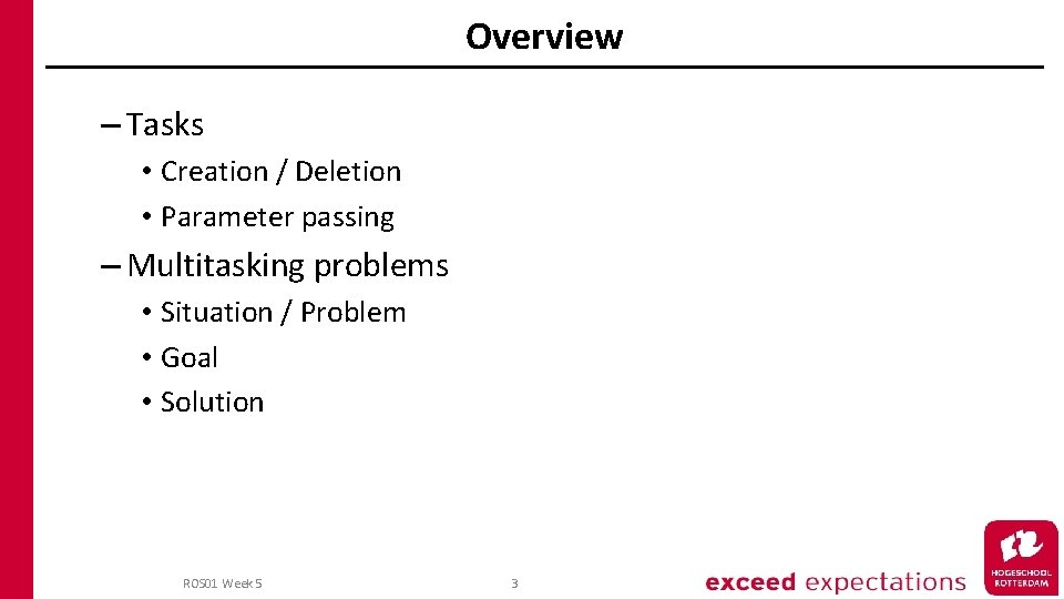 Overview – Tasks • Creation / Deletion • Parameter passing – Multitasking problems •