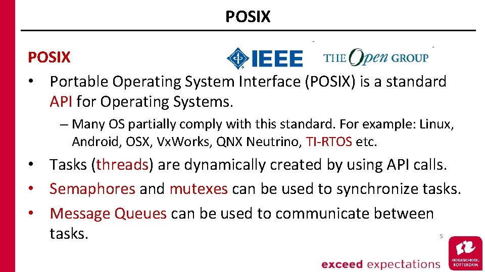 POSIX • Portable Operating System Interface (POSIX) is a standard API for Operating Systems.