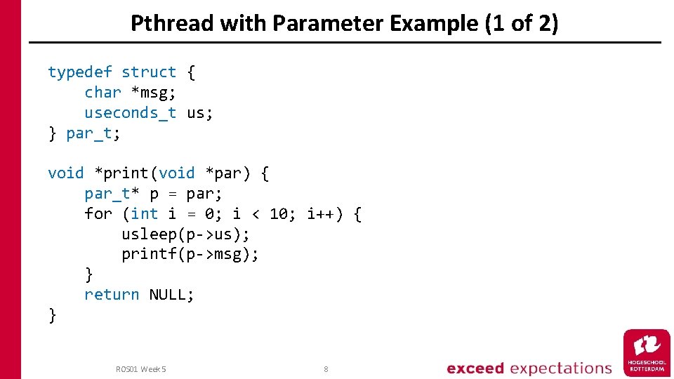 Pthread with Parameter Example (1 of 2) typedef struct { char *msg; useconds_t us;