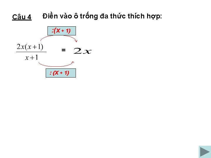 Câu 4 Điền vào ô trống đa thức thích hợp: : (X + 1)