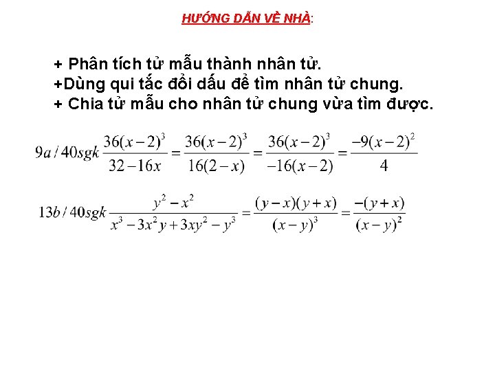 HƯỚNG DẪN VỀ NHÀ: + Phân tích tử mẫu thành nhân tử. +Dùng qui