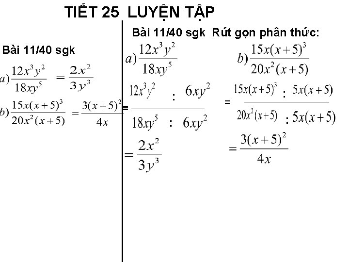 TIẾT 25 LUYỆN TẬP Bài 11/40 sgk Rút gọn phân thức: Bài 11/40 sgk