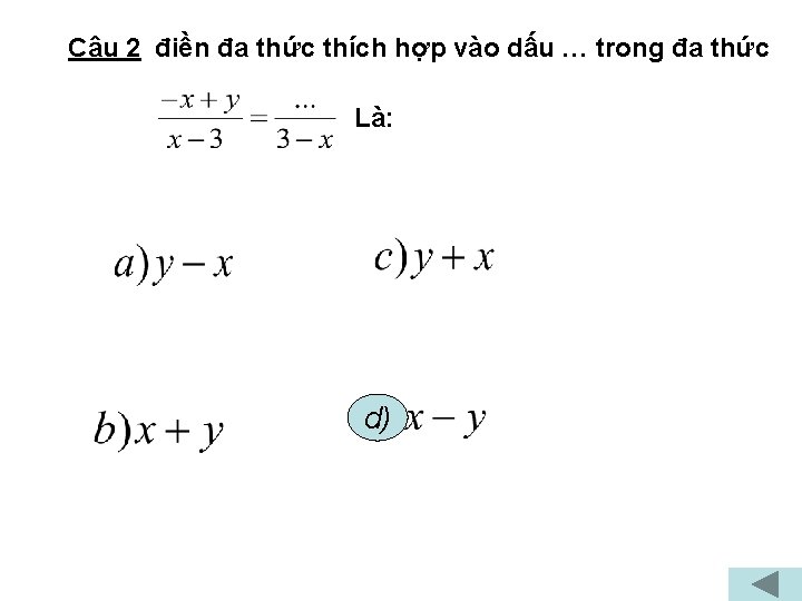 Câu 2 điền đa thức thích hợp vào dấu … trong đa thức Là: