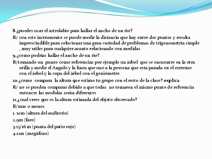 8. ¿puedes usar el astrolabio para hallar el ancho de un rio? R/ con