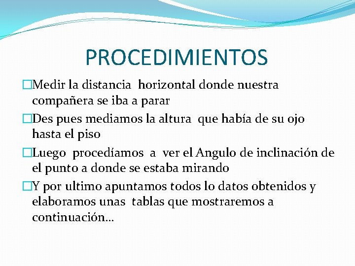 PROCEDIMIENTOS �Medir la distancia horizontal donde nuestra compañera se iba a parar �Des pues