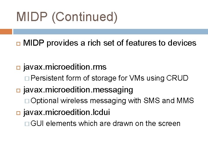 MIDP (Continued) MIDP provides a rich set of features to devices javax. microedition. rms