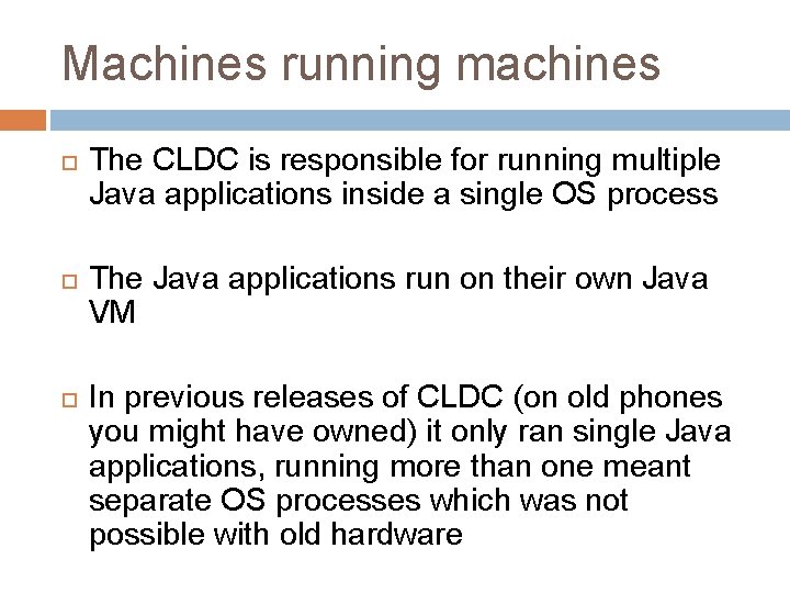Machines running machines The CLDC is responsible for running multiple Java applications inside a