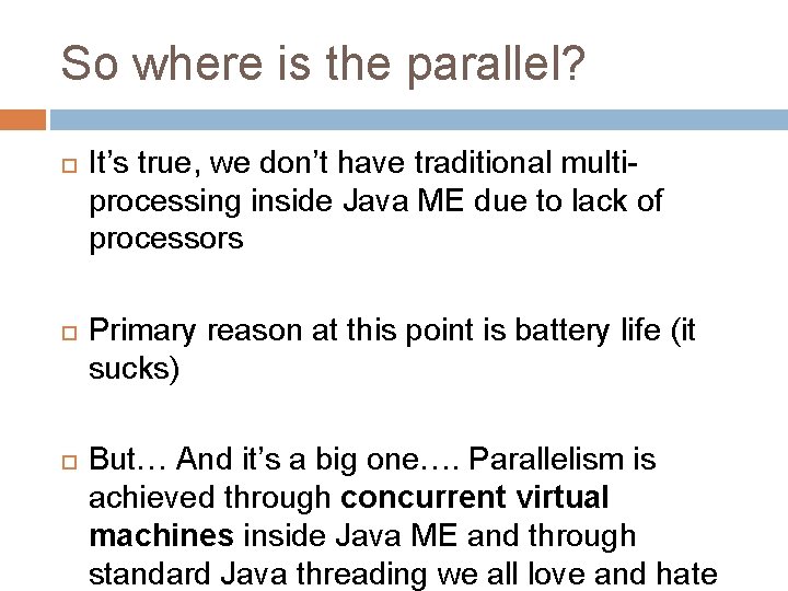 So where is the parallel? It’s true, we don’t have traditional multiprocessing inside Java