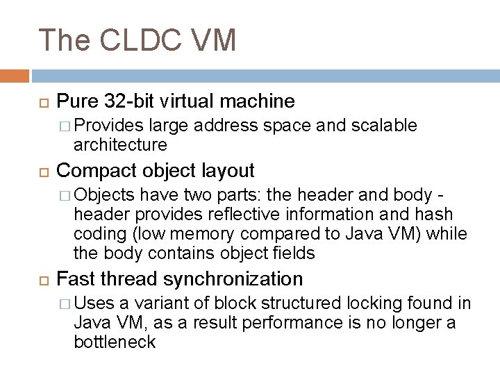 The CLDC VM Pure 32 -bit virtual machine � Provides large address space and