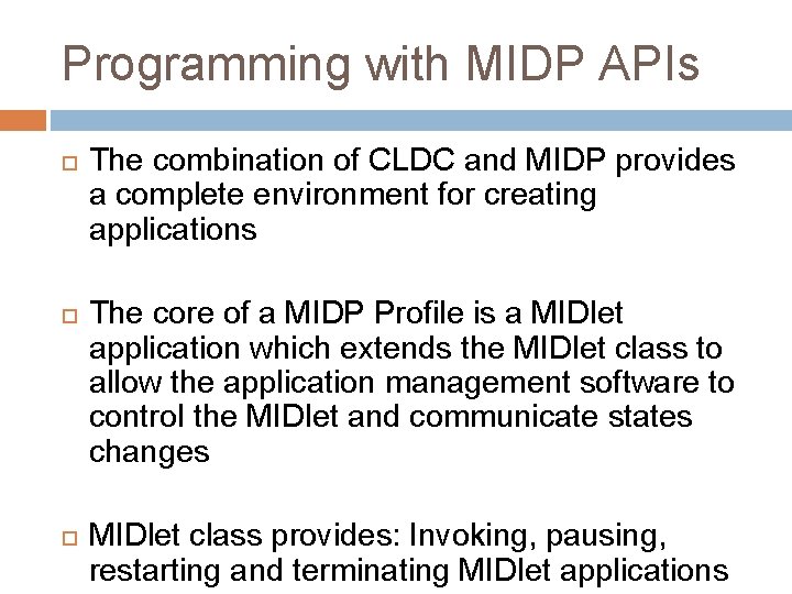 Programming with MIDP APIs The combination of CLDC and MIDP provides a complete environment
