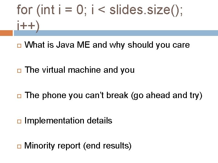for (int i = 0; i < slides. size(); i++) What is Java ME