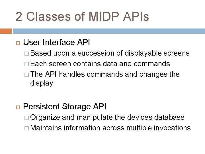 2 Classes of MIDP APIs User Interface API � Based upon a succession of