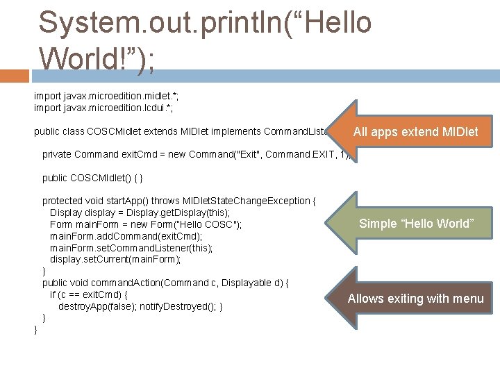 System. out. println(“Hello World!”); import javax. microedition. midlet. *; import javax. microedition. lcdui. *;