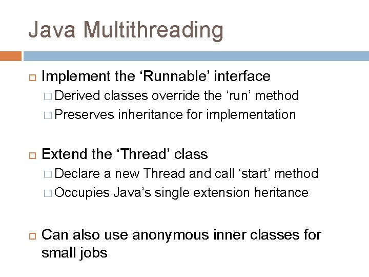 Java Multithreading Implement the ‘Runnable’ interface � Derived classes override the ‘run’ method �