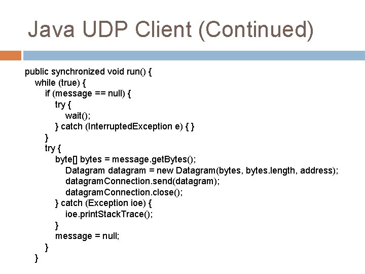 Java UDP Client (Continued) public synchronized void run() { while (true) { if (message