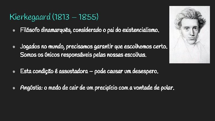 Kierkegaard (1813 – 1855) ● Filósofo dinamarquês, considerado o pai do existencialismo. ● Jogados