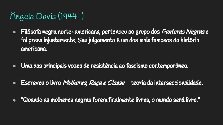  ngela Davis (1944 -) ● Filósofa negra norte-americana, pertenceu ao grupo dos Panteras