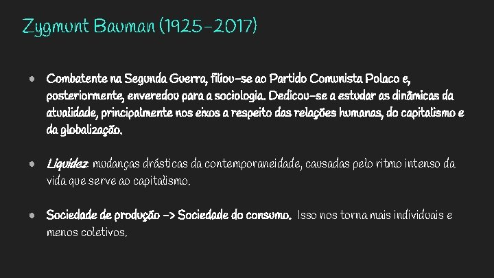 Zygmunt Bauman (1925 -2017) ● Combatente na Segunda Guerra, filiou-se ao Partido Comunista Polaco