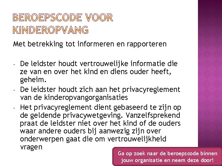 Met betrekking tot informeren en rapporteren - - De leidster houdt vertrouwelijke informatie die