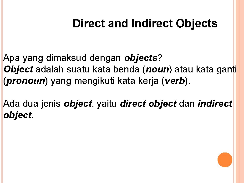 Direct and Indirect Objects Apa yang dimaksud dengan objects? Object adalah suatu kata benda