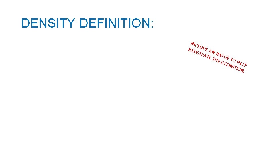 DENSITY DEFINITION: INC L ILLU UDE A N STR ATE IMAG THE E TO