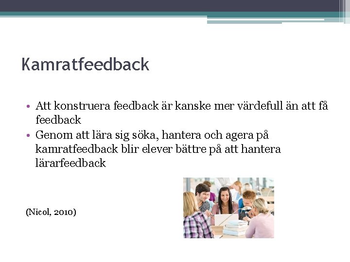 Kamratfeedback • Att konstruera feedback är kanske mer värdefull än att få feedback •