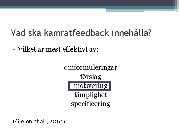 Vad ska kamratfeedback innehålla? • Vilket är mest effektivt av: omformuleringar förslag motivering lämplighet