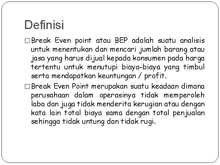 Definisi � Break Even point atau BEP adalah suatu analisis untuk menentukan dan mencari