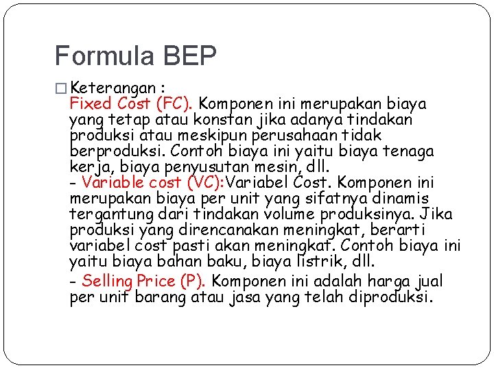 Formula BEP � Keterangan : Fixed Cost (FC). Komponen ini merupakan biaya yang tetap