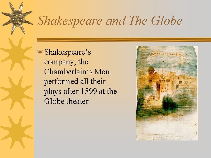 Shakespeare and The Globe ¬ Shakespeare’s company, the Chamberlain’s Men, performed all their plays