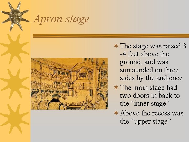 Apron stage ¬ The stage was raised 3 -4 feet above the ground, and