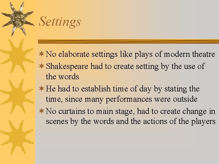 Settings ¬ No elaborate settings like plays of modern theatre ¬ Shakespeare had to