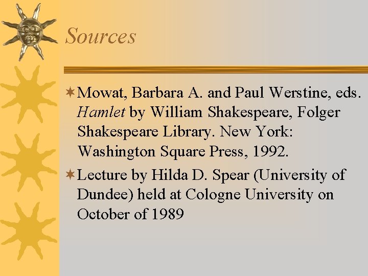 Sources ¬Mowat, Barbara A. and Paul Werstine, eds. Hamlet by William Shakespeare, Folger Shakespeare