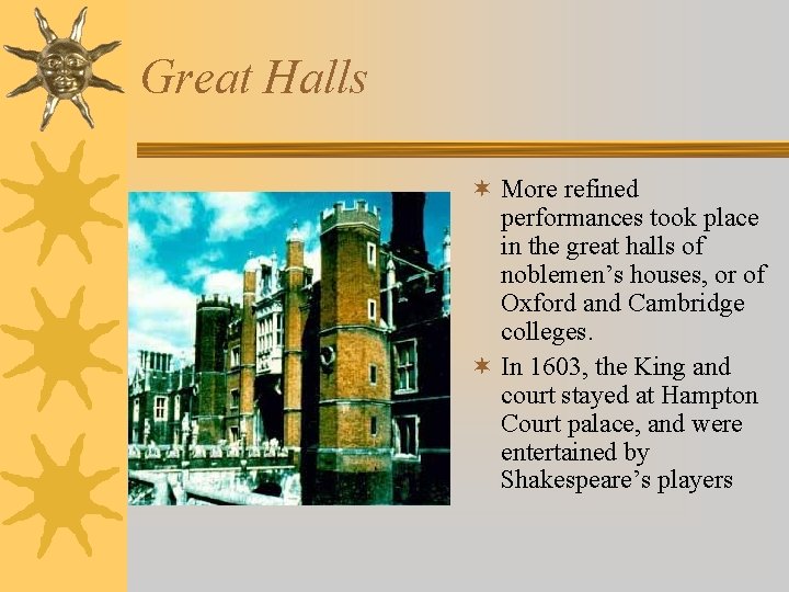 Great Halls ¬ More refined performances took place in the great halls of noblemen’s
