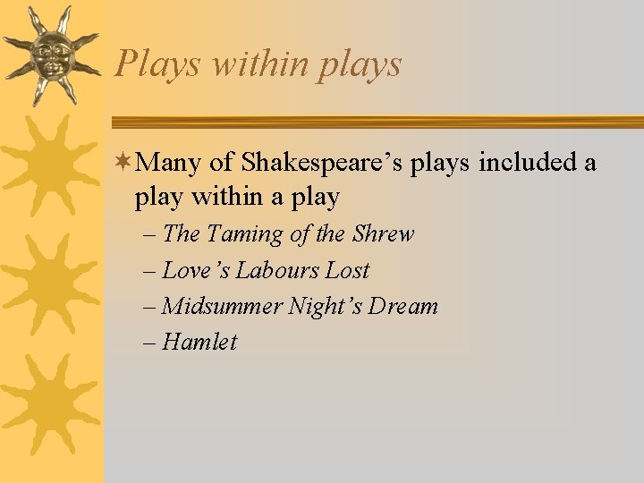 Plays within plays ¬Many of Shakespeare’s plays included a play within a play –