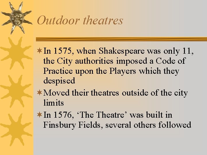 Outdoor theatres ¬In 1575, when Shakespeare was only 11, the City authorities imposed a