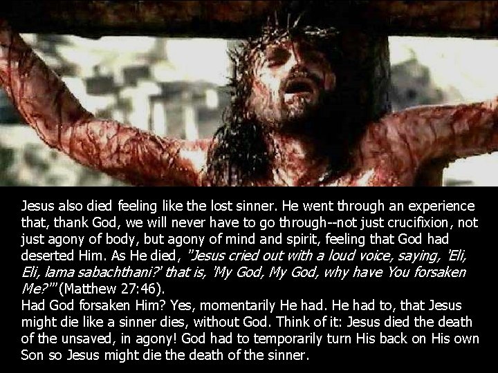 Jesus also died feeling like the lost sinner. He went through an experience that,