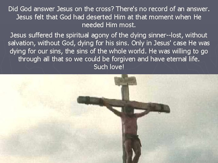 Did God answer Jesus on the cross? There's no record of an answer. Jesus