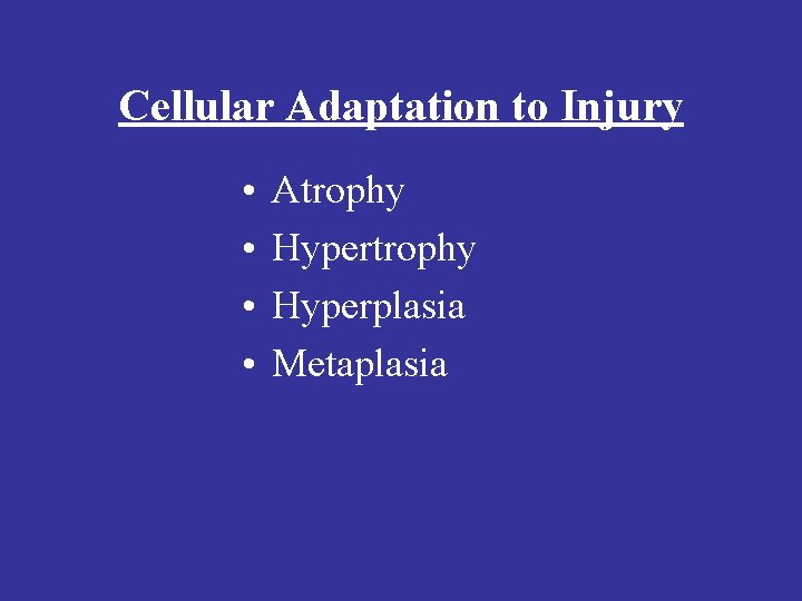 Cellular Adaptation to Injury • • Atrophy Hyperplasia Metaplasia 