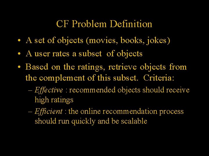 CF Problem Definition • A set of objects (movies, books, jokes) • A user