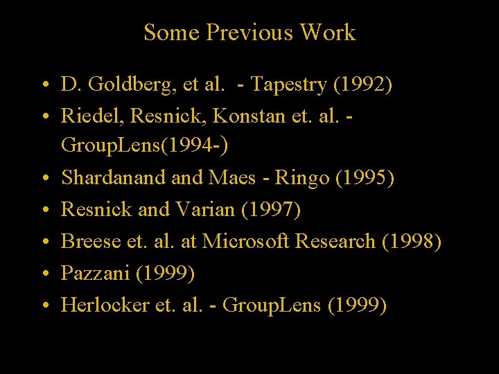 Some Previous Work • D. Goldberg, et al. - Tapestry (1992) • Riedel, Resnick,