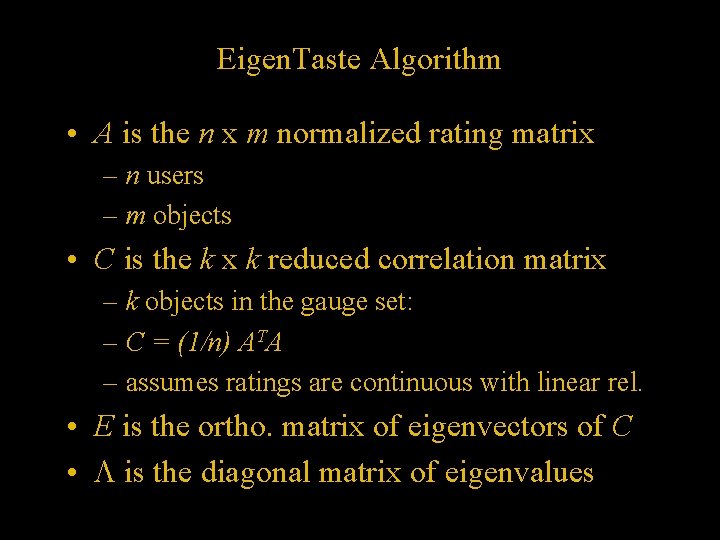 Eigen. Taste Algorithm • A is the n x m normalized rating matrix –