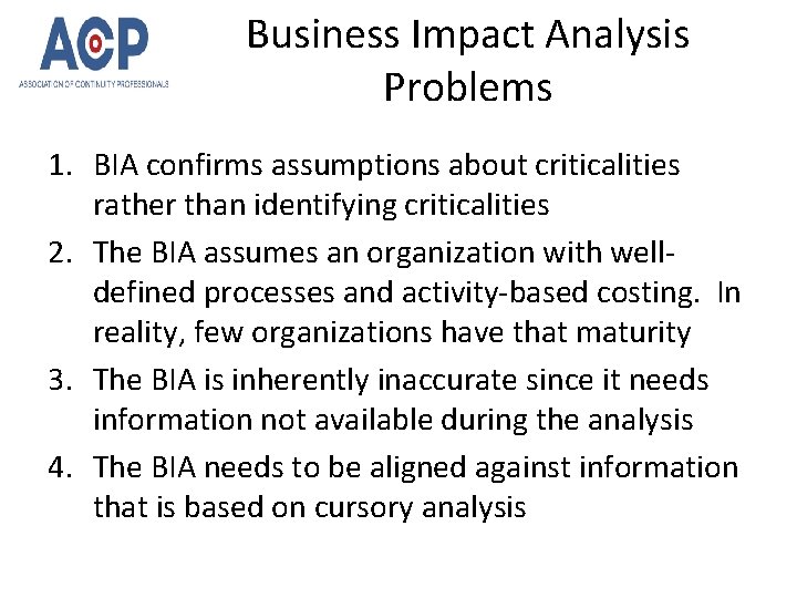 Business Impact Analysis Problems 1. BIA confirms assumptions about criticalities rather than identifying criticalities
