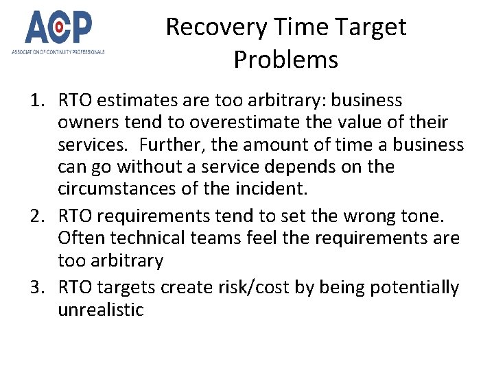 Recovery Time Target Problems 1. RTO estimates are too arbitrary: business owners tend to
