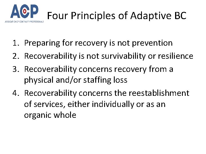 Four Principles of Adaptive BC 1. Preparing for recovery is not prevention 2. Recoverability