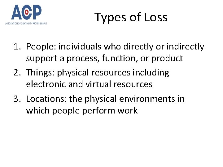 Types of Loss 1. People: individuals who directly or indirectly support a process, function,