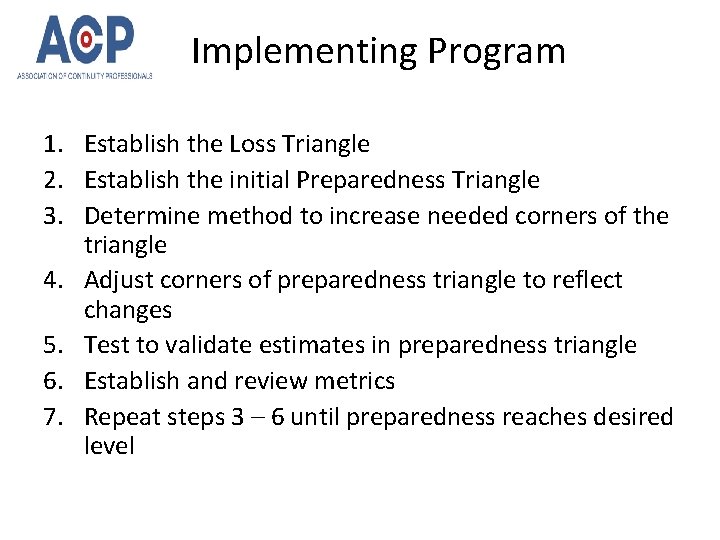 Implementing Program 1. Establish the Loss Triangle 2. Establish the initial Preparedness Triangle 3.