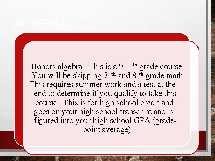 ALGEBRA I: Honors algebra. This is a 9 th grade course. You will be