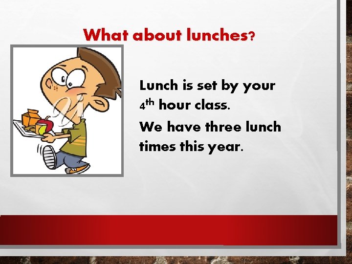 What about lunches? Lunch is set by your 4 th hour class. We have